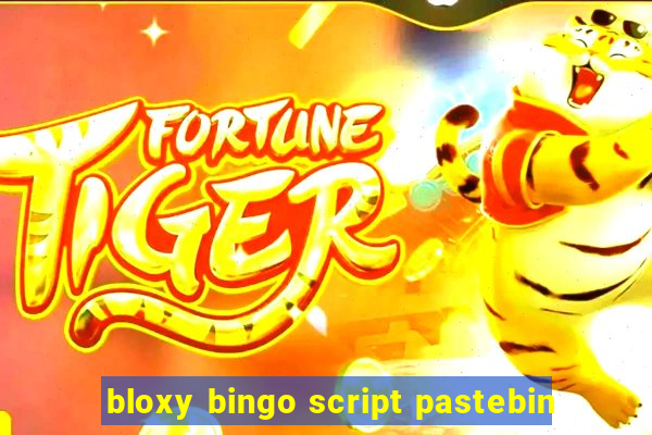 bloxy bingo script pastebin